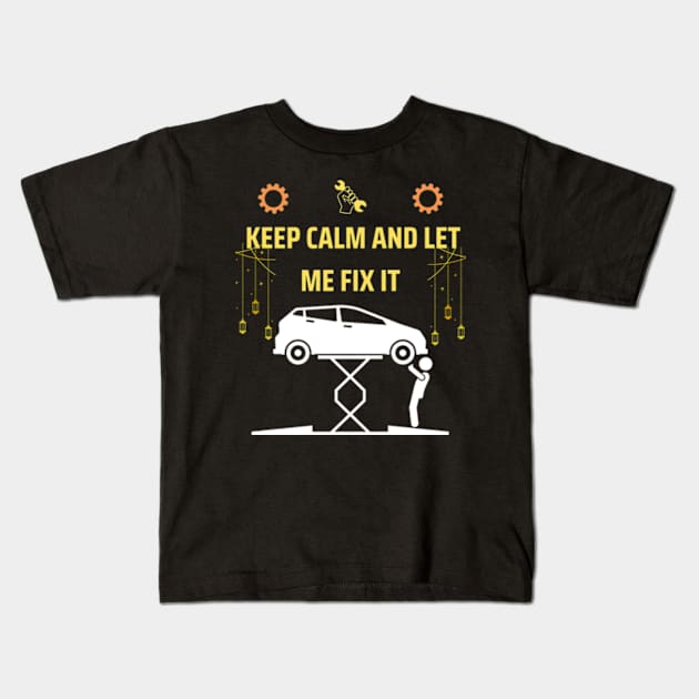 Keep calm and let me fix it funny mechanic gift Kids T-Shirt by ARTA-ARTS-DESIGNS